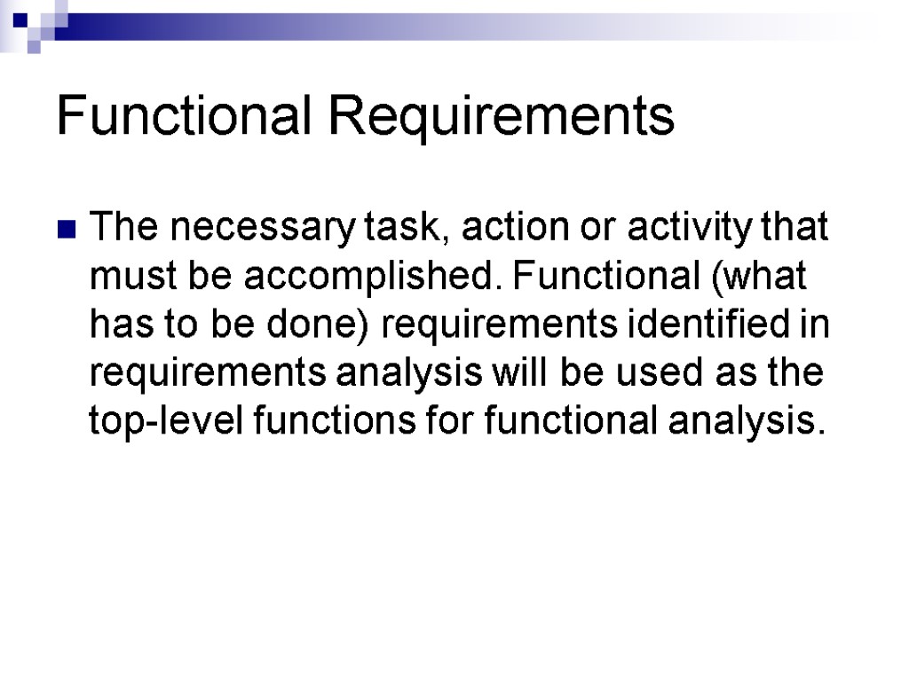 Functional Requirements The necessary task, action or activity that must be accomplished. Functional (what